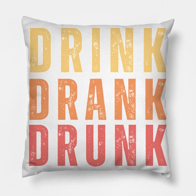 Drink Drank Drunk. Funny Retro Distressed Style Friends Drinking Design For The Party Lover. Yellow, Orange and Red Pillow by That Cheeky Tee