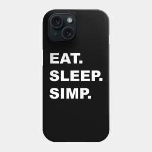 EAT. SLEEP. SIMP. Phone Case