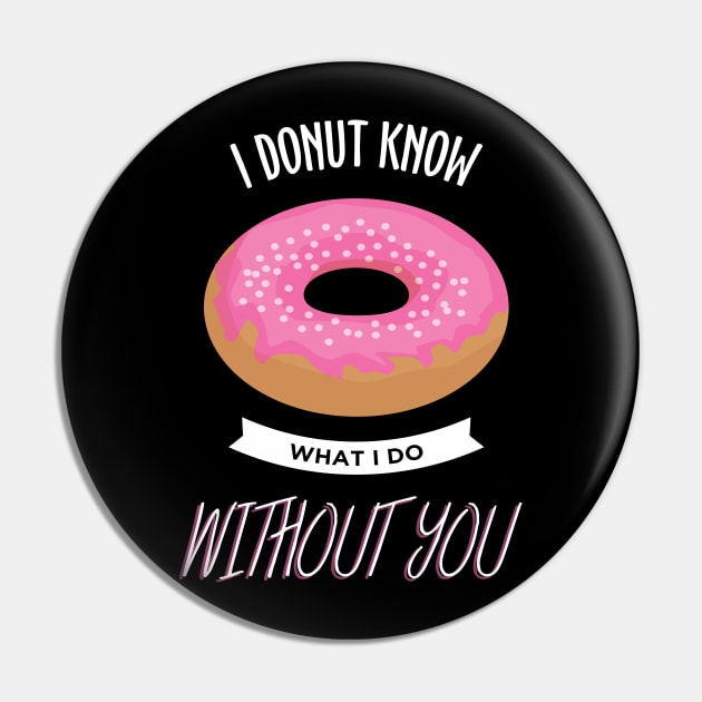 I Donut know Trending Funny Apparel Pin by JDaneStore