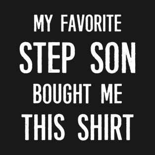 My Favorite Step Son Bought Me This Shirt Funny Saying T-Shirt