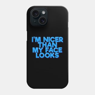 I'm Nicer Than My Face Looks Phone Case