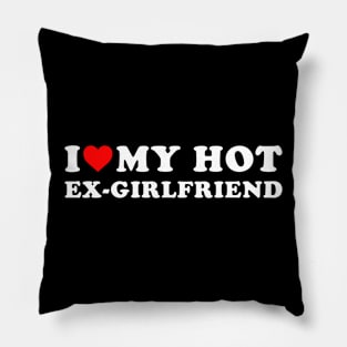 I love my hot ex-girlfriend Pillow