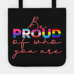 Be Proud Of Who You Are - LGBT Gay Pride Month graphic Tote