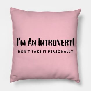 Introvert- Don't take it  Personally Pillow