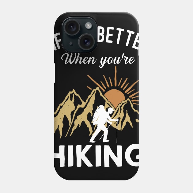 Life Is Better When You're Hiking Phone Case by TeeSky