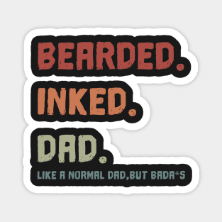 Bearded Inked Dad Like A Normal Dad, But Bada*S  Shirt  - Father’s Day  T-shirt Magnet