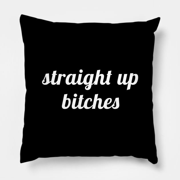 Straight Up Bitches Pillow by quoteee