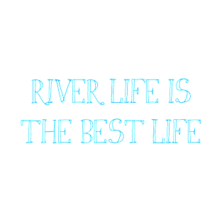 River Life is the Best Life T-Shirt