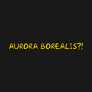 AURORA BOREALIS?! T-Shirt