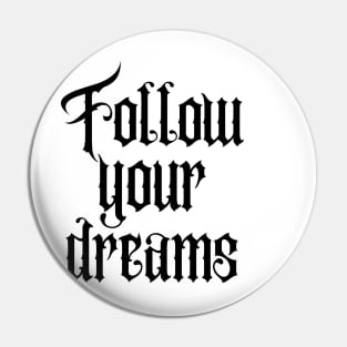 Follow your dreams Pin