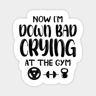 Now I'm Down Bad Crying At The GYM, Workout Training Fitness Magnet