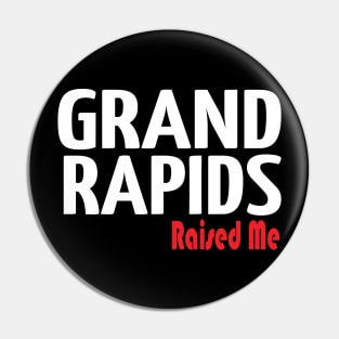 Grand Rapids Raised Me Michigan Pin