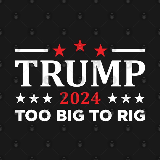 Trump 2024 Too Big To Rig by Emma Creation