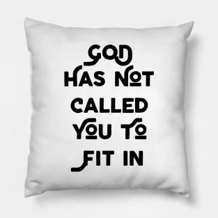 God Has Not Called You To Fit In Pillow