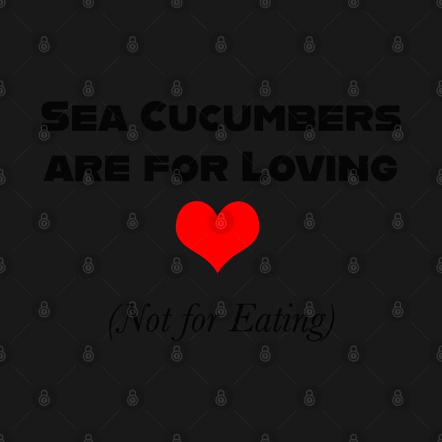 Sea Cucumbers are for Loving (Not for Eating) by seacucumber