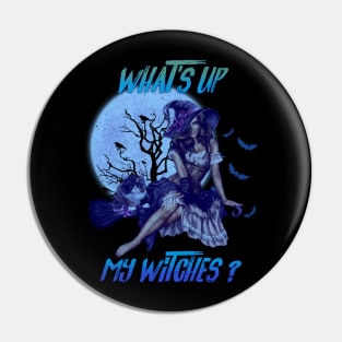 What's Up My Witches? Pin
