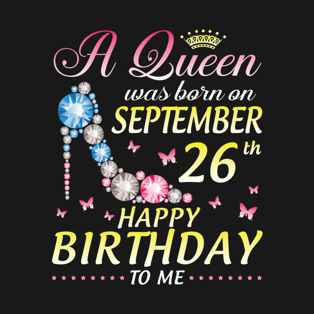 A Queen Was Born On September 26th Happy Birthday To Me Girl by joandraelliot