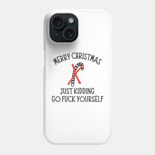 Merry Christmas, Just Kidding, Go Fuck Yourself. Christmas Humor. Rude, Offensive, Inappropriate Christmas Design In Black Phone Case