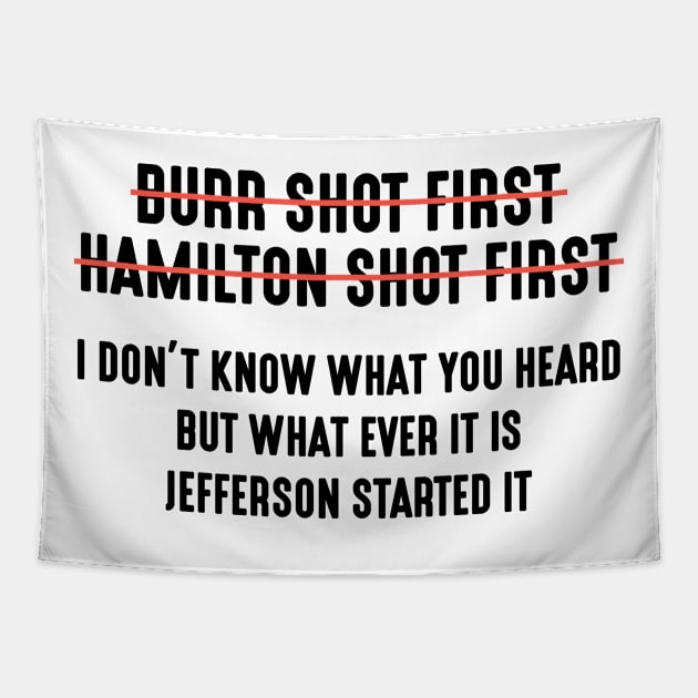 Burr Shot First Alexander Hamilton Shot First Funny Tapestry by Attia17