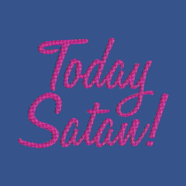 Today Satan! by MondoDellamorto