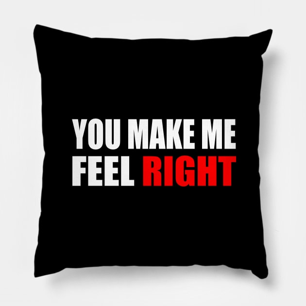 You make me feel right positive quote Pillow by It'sMyTime