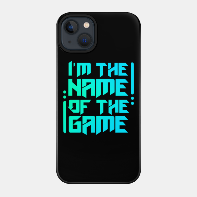 I'm The Name of the Game - Video Games - Phone Case