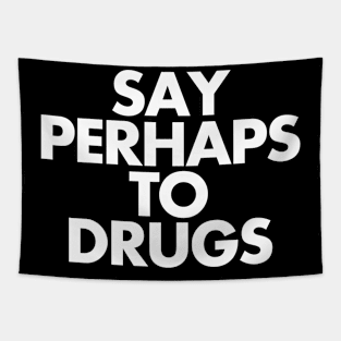 Say Perhaps To Drugs Tapestry