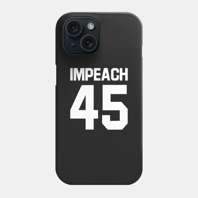 Impeach 45 Phone Case by equilebro