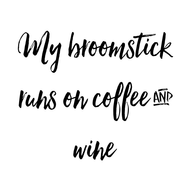 My Broomstick Runs on Coffee and Wine by chrissyloo