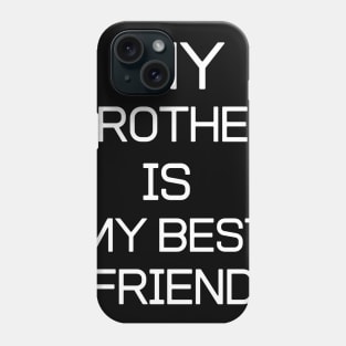 BEST FRIEND - My Brother Is My Best Friend Phone Case