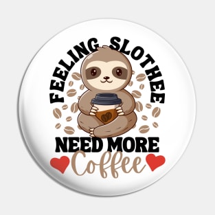 Feeling Slothee Need More Coffee Funny Sloth Love Caffeine Pin
