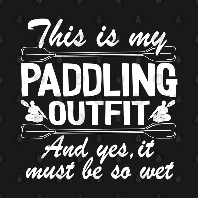 This Is My Paddling Outfit Kayaking Kayak Funny Gift by Kuehni