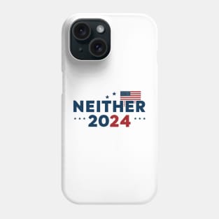 2024 presidential election Neither 2024 Funny Political Campaign Phone Case