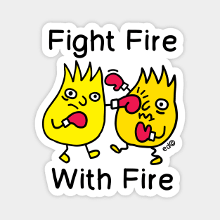 FIGHT FIRE, WITH FIRE Magnet