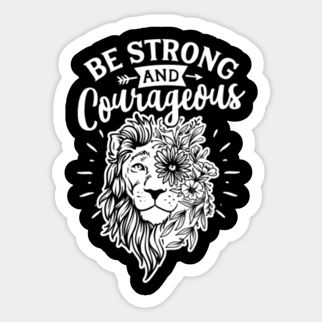 Be Strong And Courageous Lion Strong Woman Quotes Pegatina Teepublic Mx