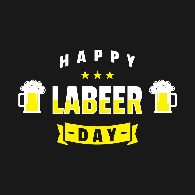 Happy Labeer Day Labor Day Booze Party Celebration Day Off No Work Partey Design Gift Idea by c1337s