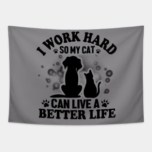 I work Hard So My Cat Can live A Better Life Tapestry