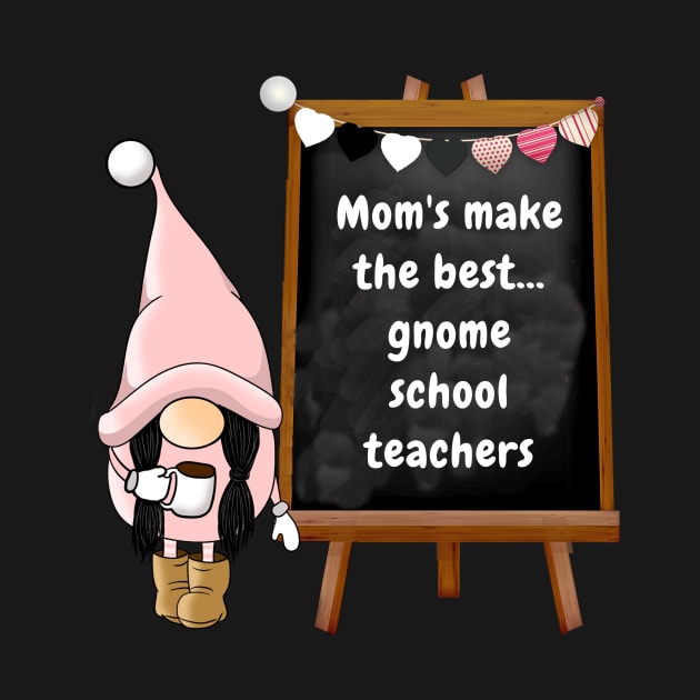 Mom's make the best gnome school teachers by Sir Reel Designs