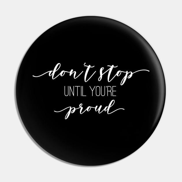 Don't Stop Until You're Proud - Motivational Words Pin by Textee Store