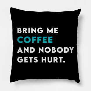 Bring me coffee and nobody get hurt Pillow