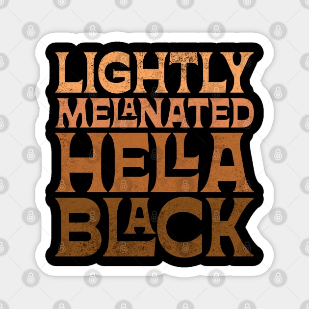 Lightly Melanated Hella Black Magnet by UrbanLifeApparel