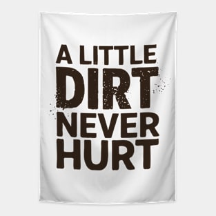 A Little Dirt Never Hurt Tapestry