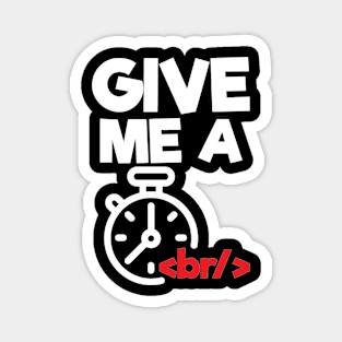 Give me a break - HTML Programmer Magnet