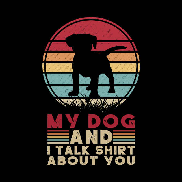 MY DOG AND I TALK SHIRT ABOUT YOU by banayan