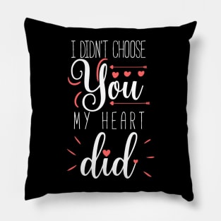 I didn't choose you my heart did Pillow