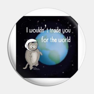I wouldn’t trade you for the world Pin