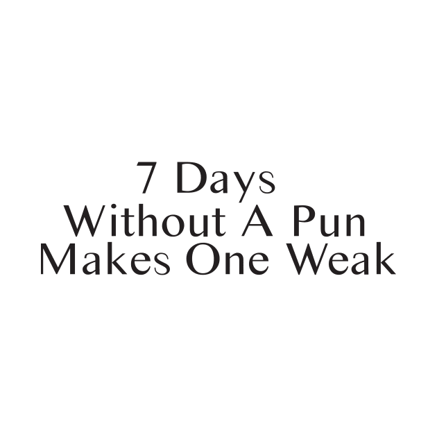 Seven Days Without A Pun Makes One Weak by SavageArt ⭐⭐⭐⭐⭐