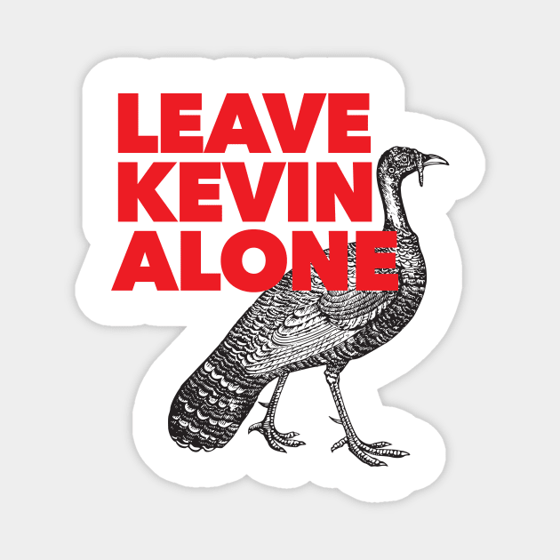 Leave Kevin Alone - Kevin the Turkey Shirt Magnet by Nonstop Shirts