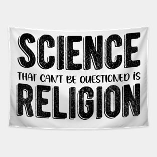 Science That Can'T Be Questioned Is Religion - Sarcastic Humor Tapestry