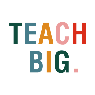 Teach Big T-Shirt